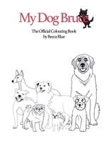 My Dog Bruce Official Colouring Book 0987813277 Book Cover