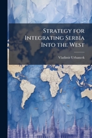 Strategy for Integrating Serbia Into the West 1288399251 Book Cover