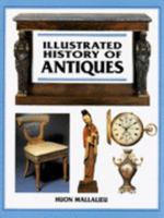 Illustrated History of Antiques: The Essential Reference for All Antique Lovers and Collectors 1861602952 Book Cover