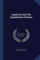 Liquid Air And The Liquefaction Of Gases 1021133728 Book Cover