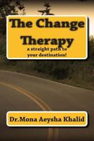The Change Therapy: A Straight Path to Your Destination! 1500509892 Book Cover