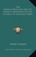 The Romish Reaction And Its Present Operation On The Church Of England 1165072912 Book Cover