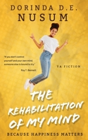 The Rehabilitation Of My Mind: Because Happiness Matters B0CD16TZW9 Book Cover