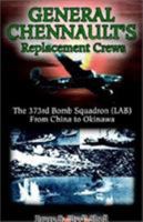 General Chennault's Replacement Crews: The 373rd Bomb Squadron (Lab) from China to Okinawa 1401029434 Book Cover