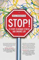 STOP!: 21 Stops to Reduce Stress and Enhance Joy 161005797X Book Cover