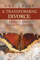 A Transforming Divorce: Lessons From One Man's Journey 059546534X Book Cover