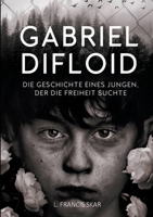 Gabriel DiFloid: Die Geschichte eines Jungen, der die Freiheit suchte 3347153170 Book Cover