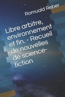 Libre arbitre, environnement et fin. - Recueil de nouvelles de science-fiction (French Edition) 1693764709 Book Cover