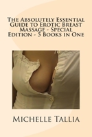 The Absolutely Essential Guide to Erotic Breast Massage - Special Edition - 5 Books in One 1490493530 Book Cover