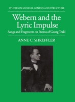Webern and the Lyric Impulse: Songs and Fragments on Poems of George Trakl (Studies in Musical Genesis and Structure) 0198162243 Book Cover
