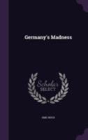 Germany's Madness 1104131390 Book Cover