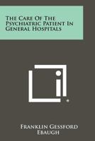 The Care of the Psychiatric Patient in General Hospitals 1258274515 Book Cover