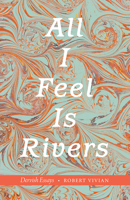 All I Feel Is Rivers: Dervish Essays 1496220331 Book Cover