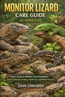MONITOR LIZARD CARE GUIDE: Expert Guide to Monitor Lizard Husbandry: Species Selection, Feeding, Health Care, and Ethical Keeping. B0GXPFZMPZ Book Cover