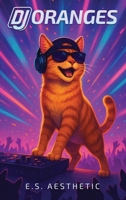 DJ ORANGES: How One Cat Found His Sound, One Beat at a Time B0FY5H6DV7 Book Cover