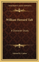 William Howard Taft: A Character Study 1163155276 Book Cover