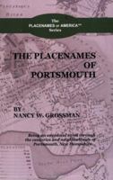 The Placenames of Portsmouth: Being an Anecdotal Stroll Through the Centuries And Neighborhoods of Portsmouth, New Hampshire (The Placenames of America) 0976759004 Book Cover