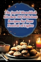The Joyful Hanukkah Kitchen: 102 Delicious Recipes for Your Festival of Lights B0CGKVFTMM Book Cover