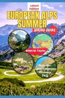 European Alps Summer Hiking Guide: Alpine Adventures: Explore Trails, Valleys And Mountain Peaks In The Heart Of The Mountains B0FGHWCDB9 Book Cover