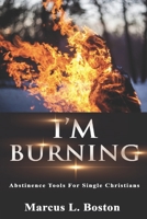 I'm Burning: Abstinence Tools For Single Christians 1090962053 Book Cover