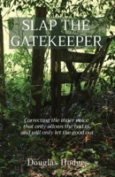 Slap the Gatekeeper: Correcting the inner voice that only allows the bad in and will only let the good out B0B7QGTNN2 Book Cover