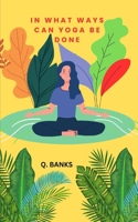 In what ways can yoga be done: Yoga is good for health B0BZF9GJ3W Book Cover
