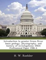 Introduction to Greater Green River Basin Geology, Physiography, and History of Investigations: Usgs Professional Paper 1506-A 1287017614 Book Cover