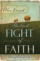 The Good Fight of Faith 0768426529 Book Cover