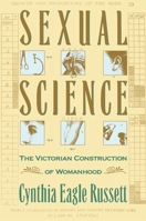 Sexual Science: The Victorian Constuction of Womanhood 0674802918 Book Cover