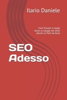 SEO Adesso: Farsi Trovare in modo facile su Google nel 2026 (Anche se Parti da Zero) (Italian Edition) B0GJJXBZFX Book Cover