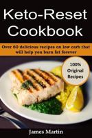 Keto-Reset Cookbook: Over 60 Delicious Recipes on Low Carb That Will Help You Burn Fat Forever 1976261570 Book Cover