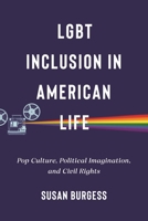 LGBT Inclusion in American Life: Pop Culture, Political Imagination, and Civil Rights 1479819727 Book Cover