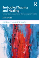 Embodied Trauma and Healing: Critical Conversations on the Concept of Health 0367406128 Book Cover