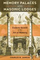Memory Palaces and Masonic Lodges: Esoteric Secrets of the Art of Memory 1620557886 Book Cover