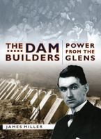 The Dam Builders: Power from the Glens 1841582255 Book Cover