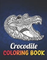 Crocodile Coloring Book: Mandala Style Crocodile Coloring Book for Adults Made with 40 Unique Crocodile Illustrations to Release Stress, Crocodile Gifts for Women B08W3M9YBN Book Cover