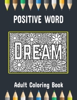 Positive Word Adult Coloring Book: Motivational Sayings Coloring Pages for Relaxation B087R5NLLB Book Cover