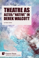 Theatre as Alter/Native in Derek Walcott 1648896537 Book Cover