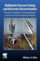 Multiprobe Pressure Testing and Reservoir Characterization: Pressure Transient, Contamination, Liquid and Gas Pumping Analysis 0443241139 Book Cover