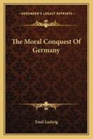 The Moral Conquest Of Germany 1176844121 Book Cover