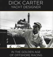 Dick Carter: Yacht Designer: In the Golden Age of Offshore Racing 1912621312 Book Cover