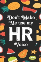 Don't Make Me Use My HR Voice: Human Resources Inspirational Quotes Journal & Notebook Appreciation Gift For Journaling, Note Taking And Jotting Down Ideas 1695028910 Book Cover