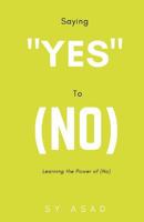 Saying Yes to (No): Learning the Power of (No) 0692044574 Book Cover