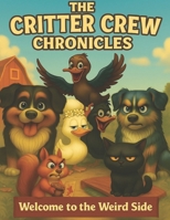 Critter Crew Chronicles: Welcome to the Weird Side B0FF9VZY29 Book Cover