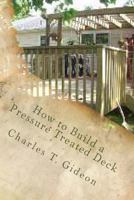 How to Build a Pressure Treated Deck 148008669X Book Cover