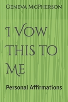 I Vow This to Me: Personal Affirmations 1985753553 Book Cover