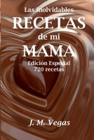 Las Inolvidables Recetas de mi Mama: Edicion Especial - 720 recetas 153960022X Book Cover