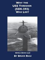 Why the USS Thresher (SSN 593) Was Lost 1608881687 Book Cover