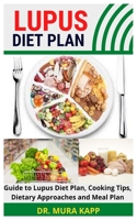 Lupus Diet Plan: Guide to Lupus Diet Plan, Cooking Tips, Dietary Approaches and Meal Plan null Book Cover