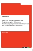 Inwieweit hat die Abspaltung und Eingliederung der Krim unter Berücksichtigung internationaler Interessen den Ukraine-Konflikt verschärft? (German Edition) 366898994X Book Cover